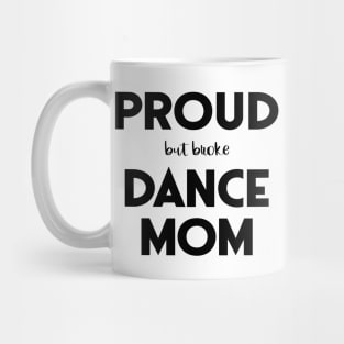 Proud (But Broke) Dance Mom Funny Mug